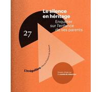 Revue D'histoire De L'enfance - Le Silence En Héritage - Enquêter Sur L'enfance De Ses Parents
