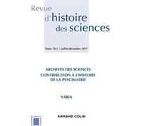 Revue D'histoire Des Sciences - 2/2017 - Archives Des Sciences : Médecine Et Psychiatrie