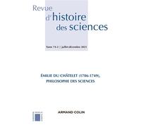 Revue d'histoire des sciences 2/2021 Recherches récentes sur les travaux d'Émilie Du Châtelet (1706- Recherches récentes sur les travaux d'Émilie Du Châtelet (1706-1749) - Collectif - Armand Colin - b