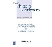 Revue D'histoire Des Sciences N.73-2 - Juillet-Décembre 2020 - Cinquante Ans Après, Le Hasard Et La Nécessité Et La Logique Du Vivant