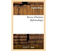 Revue d'histoire diplomatique - Eugène Muntz - Hachette Bnf - broché - Livre