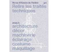Revue d'Histoire du Théâtre 301 : Relire les traités techniques Architecture, décor, machinerie, éclairage, costume, maquillage - Pierre Causse - Societe D'histoire Du Theatre - broché - Revue
