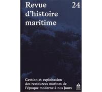 Revue D'histoire Maritime N° 24 - Gestion Et Exploitation Des Ressources Marines De L'époque Moderne À Nos Jours