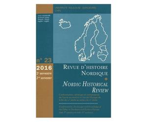 Revue D'histoire Nordique N° 23, 2e Semestre 2016 - Confrontations, Échanges Et Connaissance De L'autre Au Nord Et À L'est De L'europe De La Fin Du Viie Siècle Au Milieu Du Xie Siècle