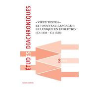 Revue Études diachroniques numéro 2 - 2024: "Vieux textes" et "Nouveau langage" : le lexique en évolution (ca 1450 - ca 1530)
