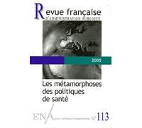 Revue Française D'administration Publique N° 113, 2005 - Les Métamorphoses Des Politiques De Santé