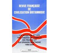 Revue Française De Civilisation Britannique Volume 12 N° 2 - La Situation Et Les Politiques De L'emploi En France Et En Grande-Bretagne 1990-2000