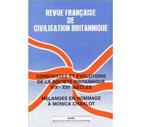 Revue Française De Civilisation Britannique Volume 12 N° 4 Print - Constantes Et Évolutions De La Société Britannique Xixe-Xxie Siècles - Mélanges En Hommage À Monica Charlot