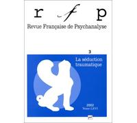 Revue française de psychanalyse, numéro 3 - 2002 : La Séduction traumatique