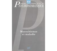 Rev. fr. de psychosomatique 2000, n° 18: Masochisme et maladie