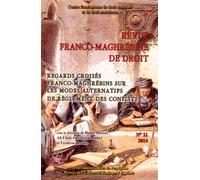 Revue Franco-Maghrébine De Droit N° 21/2014 - Regards Croisés Franco-Maghrébins Sur Les Modes Alternatifs De Règlement Des Conflits