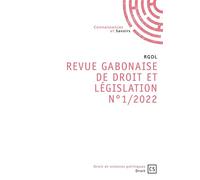 Revue Gabonaise de Droit et Législation N°1/2022 - RGDL - Connaissances Et Savoirs - broché - Revue