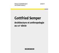 Revue Germanique Internationale N° 26/2017 - Gottfried Semper - Architecture Et Anthropologie Au Xixe Siècle