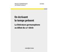 Revue germanique internationale - N° 37 En écrivant le temps présent - La littérature germanophone