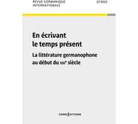 Revue germanique internationale - N° 37 En écrivant le temps présent - La littérature germanophone