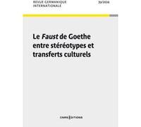 Revue Germanique Internationale - N° 39 Le Faust de Goethe entre stéréotypes et transferts culturels