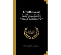 Revue Hispanique: Recueil Consacré Á L'étude Des Langues, Des Littératures Et De L'histoire Des Pays Castillans, Catalans Et Portugais, Volume 48, Issue 114...