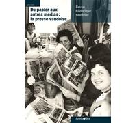 Revue Historique Vaudoise N 129/2021 - Du Papier Aux Autres Medias : L A Presse Vaudoise