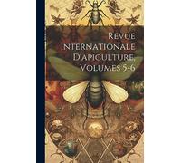 Revue Internationale D'apiculture, Volumes 5-6