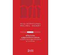 Revue internationale Michel Henry n°9 - 2018: Affectivité, subjectivité et culture La phénoménologie henryenne en contextes
