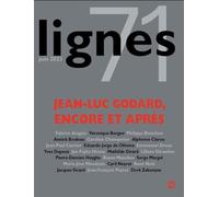 Revue Lignes N°71: JEAN-LUC GODARD : ENCORE ET APRÈS