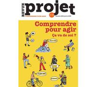Revue Projet N°403 : Comprendre pour agir. Ça va de soi ? - Décembre 2024 - Janvier 2025 - Revue Projet - Revue Projet - broché - Revue