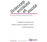 Revue sciences sociales et santé - Vol 30 - N°4 de décembre 2012 L'infertilité dans les couples hétérosexuels. Ethique du consentement et dépistage de la trisomie 21. La relation chirurgien-patient. -
