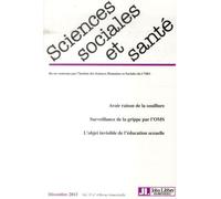 Revue Sciences Sociales et Santé - Vol 31 - N°4 - Décembre 2013 Avoir raison de la souillure. Surveillance de la grippe par l'OMS. L'ojet invisible de l'éducation sexuelle. - Collectif - John Libbey E