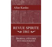 Revue Spirite 1861: Journal d'étude psychologiques