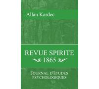 Revue Spirite 1865: Journal d'étude psychologiques