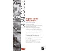 Revue Stratégique n° 107 - Regards croisés franco-suisses M. Motte, P. Streit (Auteur)