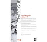 Revue Stratégique n° 119 - La géographie militaire III Philippe Boulanger (Auteur)