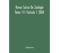 Revue Suisse De Zoologie Tome 111 Facicule 1 2004 , Annales De La Societe Zoologique Suisse Et Du Museum D'histoire Naturelle De Geneve