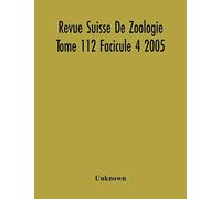 Revue Suisse De Zoologie Tome 112 Facicule 4 2005 , Annales De La Societe Zoologique Suisse Et Du Museum D'histoire Naturelle De Geneve