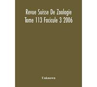 Revue Suisse De Zoologie Tome 113 Facicule 3 2006 , Annales De La Societe Zoologique Suisse Et Du Museum D'histoire Naturelle De Geneve
