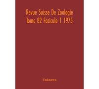 Revue Suisse De Zoologie Tome 82 Facicule 1 1975 , Annales De La Societe Zoologique Suisse Et Du Museum D'histoire Naturelle De Geneve