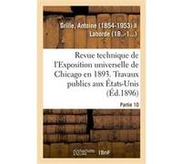 Revue technique de l'Exposition universelle de Chicago en 1893 Antoine Grille (Auteur)