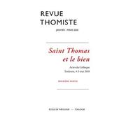 Revue Thomiste - N 1/2020 - Saint Thomas Et Le Bien - Actes Du Colloque - Toulouse, 4-5 Mai 2018 - Prem