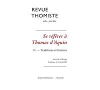 Revue Thomiste - N°2/2024 - Se Référer À Thomas D?Aquin Ii - ? Traditions Et Histoire