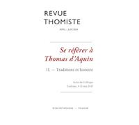 Revue thomiste - N°2/2024: Se référer à Thomas d’Aquin II. - Traditions et histoire