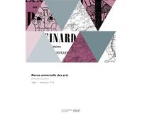 Revue universelle des arts - Paul Lacroix - Hachette Bnf - broché - Livre