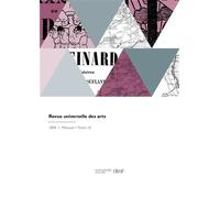 Revue universelle des arts - Paul Lacroix - Hachette Bnf - broché - Livre