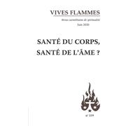 Revue Vives Flammes N.319 - Santé Du Corps, Santé De L'âme ?
