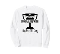 Reward for Dealing with Idiots All Day Work Coworkers Funny Sweatshirt