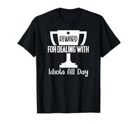 Reward for Dealing with Idiots All Day Work Funny Coworkers T-Shirt