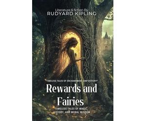 Rewards and Fairies By Rudyard Kipling (Illustrated & Annotated): Timeless Tales of Magic, History, and Moral Wisdom