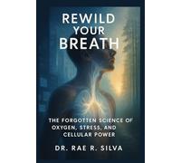 Rewild Your Breath: The Forgotten Science of Oxygen, Stress, and Cellular Power
