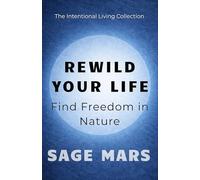 Rewild Your Life: Find Freedom in Nature