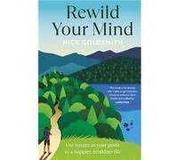 Rewild Your Mind by Nick Goldsmith Nick Goldsmith (Auteur)