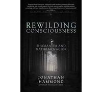 Rewilding Consciousness Shamanism and Natural Magick - Jonathan Hammond - Monkfish Book Publishing - ebook (ePub) - Livre